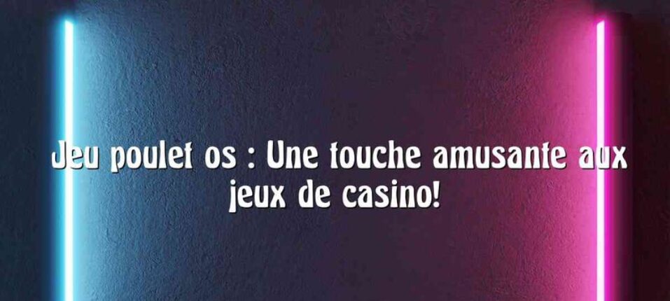Découvrez les Règles du Jeu de Poulet Casino en France