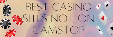 Top Casino Sites Not on Gamstop A Guide for Players