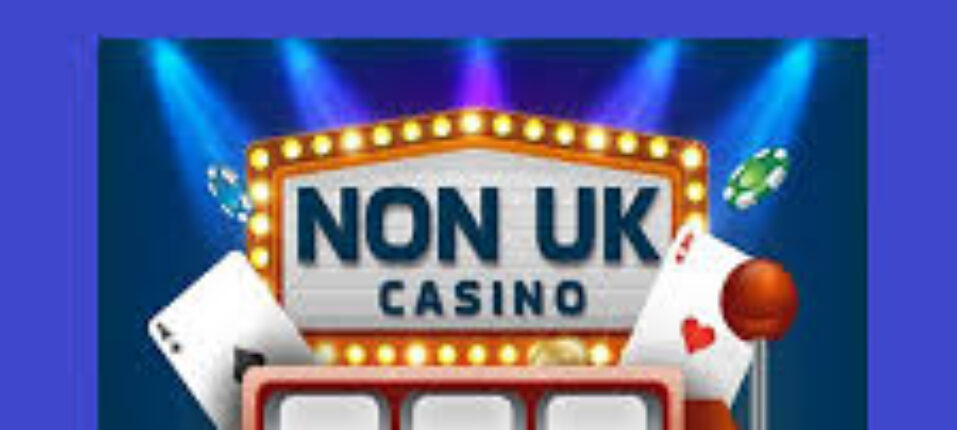 Exploring Non UK Based Online Casinos Opportunities and Options