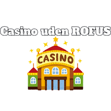 Casinoer uden RoFUS Hvorfor Valget er Vigtigt