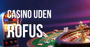 Casinoer Uden Rufus Oplev Spil uden Restriktioner