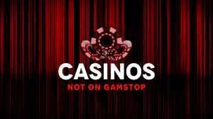 Exploring Casinos Not Registered on Gamstop Your Ultimate Guide