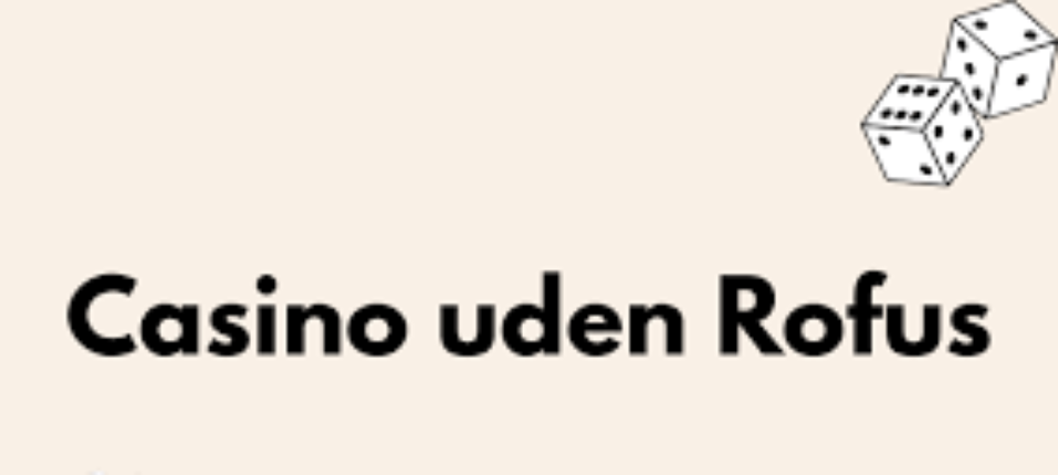 Online Casino Uden Rufus Din Guide til Spil uden Bekymringer