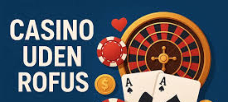 Opdag Nye Casinoer Uden Rofus – Spil Uden Bekymringer